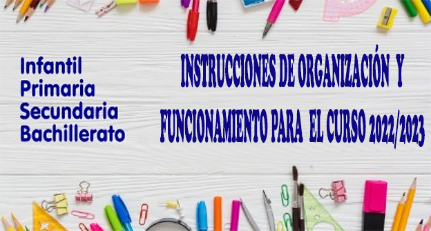 Publicadas las instrucciones de organización y funcionamiento para los centros de Infantil, Primaria, Secundaria y Bachillerato (Curso 2022/2023)